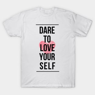 Dare to love yourself T-Shirt